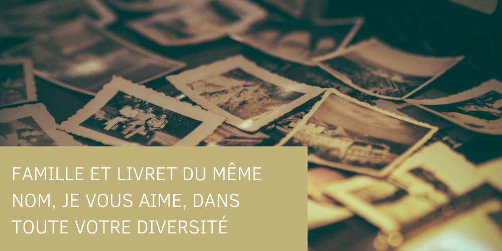 Famille et livret du même nom, je vous aime, dans toute votre diversité